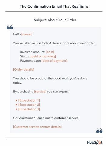 Hello [name]! You’ve taken action today! Here's more about your order. Invoiced amount: [cost] Status: [paid or pending] Payment date: [date of payment] [Order details] You should be proud of the good work you’ve done today. By purchasing [service] you can expect. Got questions? Reach out to customer service.