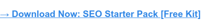 → Download Now: SEO Starter Pack [Free Kit]