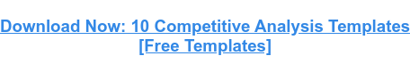 Download Now: 10 Competitive Analysis Templates [Free Templates]