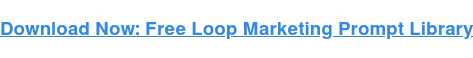 Download Now: Free Loop Marketing Prompt Library