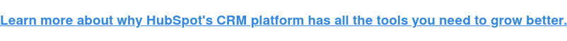 Learn more about why HubSpot's CRM platform has all the tools you need to grow better.